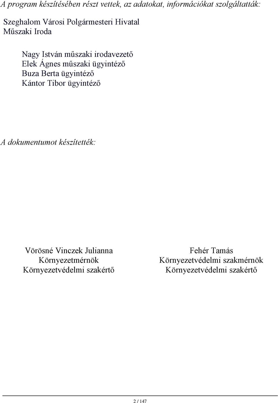 Berta ügyintéző Kántor Tibor ügyintéző A dokumentumot készítették: Vörösné Vinczek Julianna