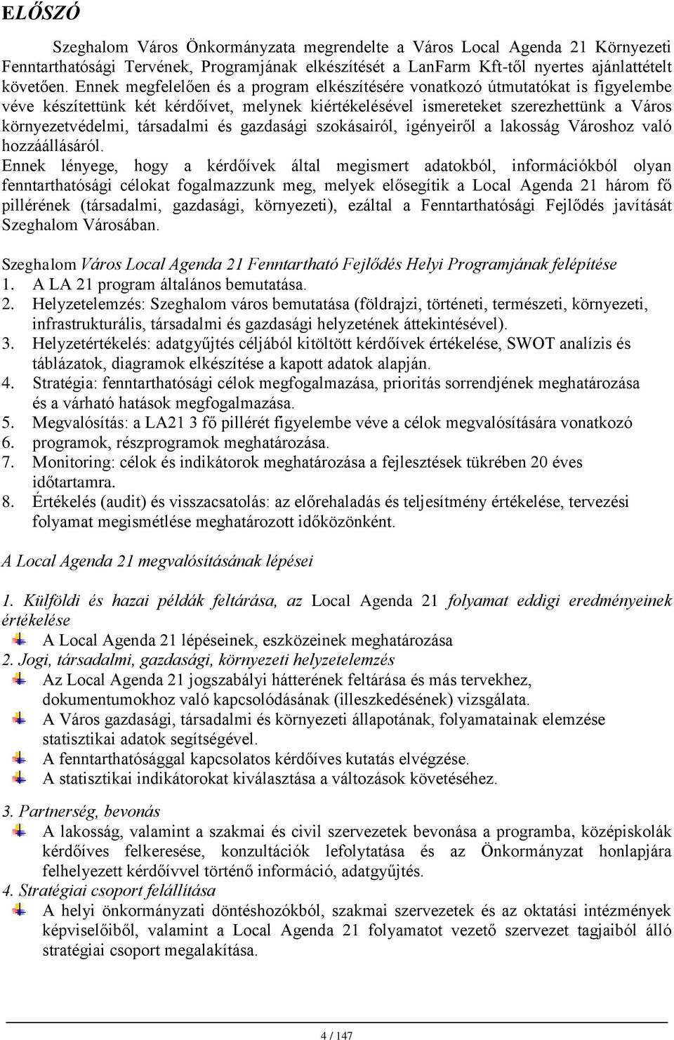 társadalmi és gazdasági szokásairól, igényeiről a lakosság Városhoz való hozzáállásáról.