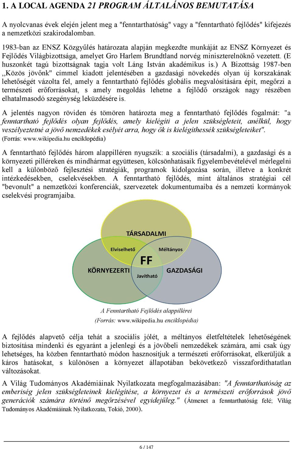 (E huszonkét tagú bizottságnak tagja volt Láng István akadémikus is.