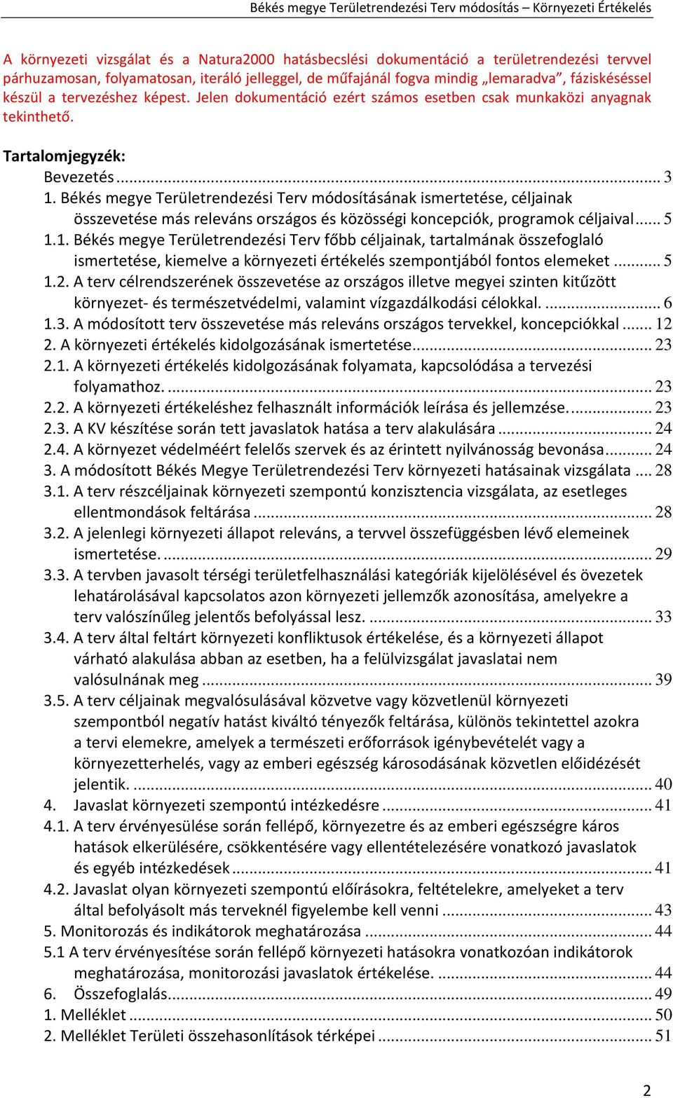 Békés megye Területrendezési Terv módosításának ismertetése, céljainak összevetése más releváns országos és közösségi koncepciók, programok céljaival... 5 1.