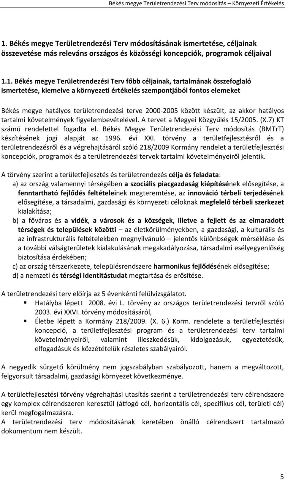 tartalmi követelmények figyelembevételével. A tervet a Megyei Közgyűlés 15/2005. (X.7) KT számú rendelettel fogadta el.