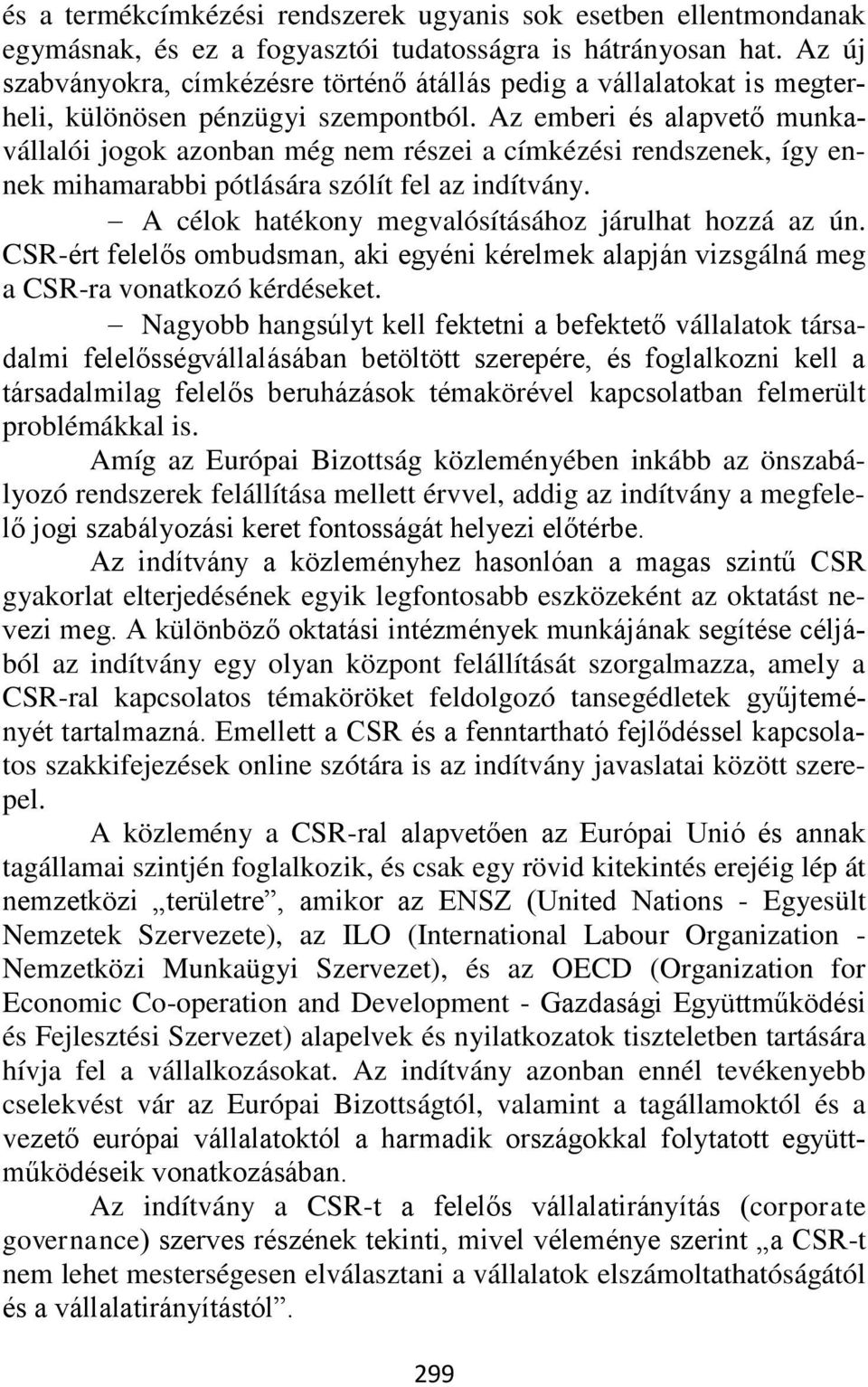 Az emberi és alapvető munkavállalói jogok azonban még nem részei a címkézési rendszenek, így ennek mihamarabbi pótlására szólít fel az indítvány.