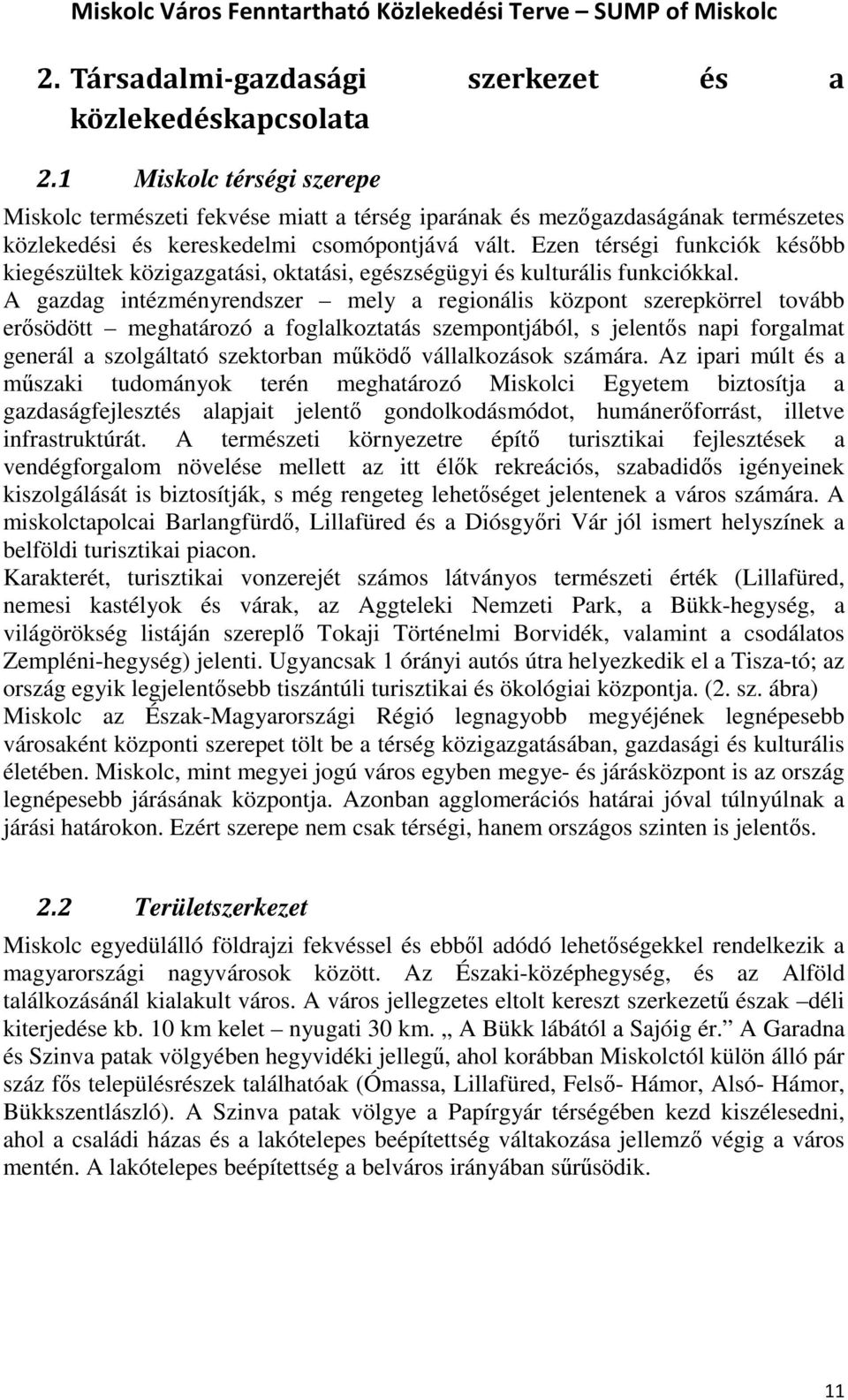 Ezen térségi funkciók később kiegészültek közigazgatási, oktatási, egészségügyi és kulturális funkciókkal.