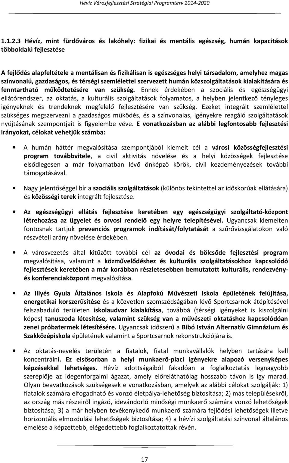 amelyhez magas színvonalú, gazdaságos, és térségi szemlélettel szervezett humán közszolgáltatások kialakítására és fenntartható működtetésére van szükség.