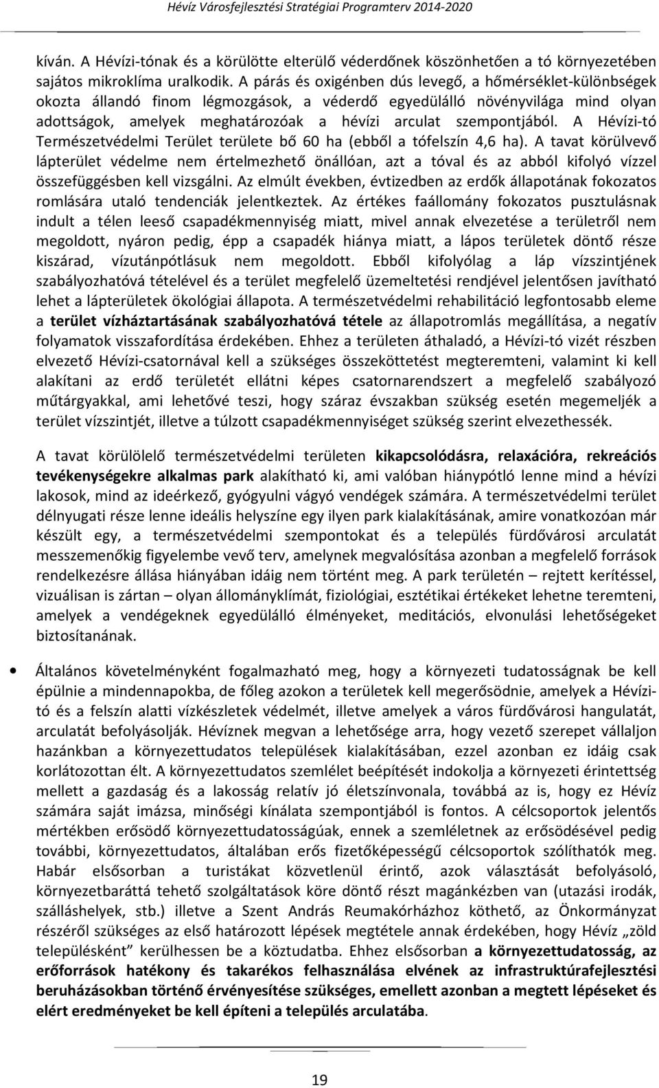 szempontjából. A Hévízi-tó Természetvédelmi Terület területe bő 60 ha (ebből a tófelszín 4,6 ha).