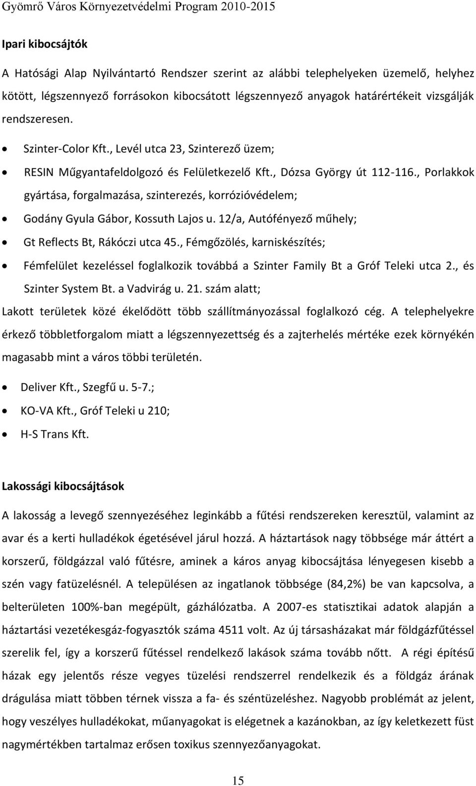 , Porlakkok gyártása, forgalmazása, szinterezés, korrózióvédelem; Godány Gyula Gábor, Kossuth Lajos u. 12/a, Autófényező műhely; Gt Reflects Bt, Rákóczi utca 45.