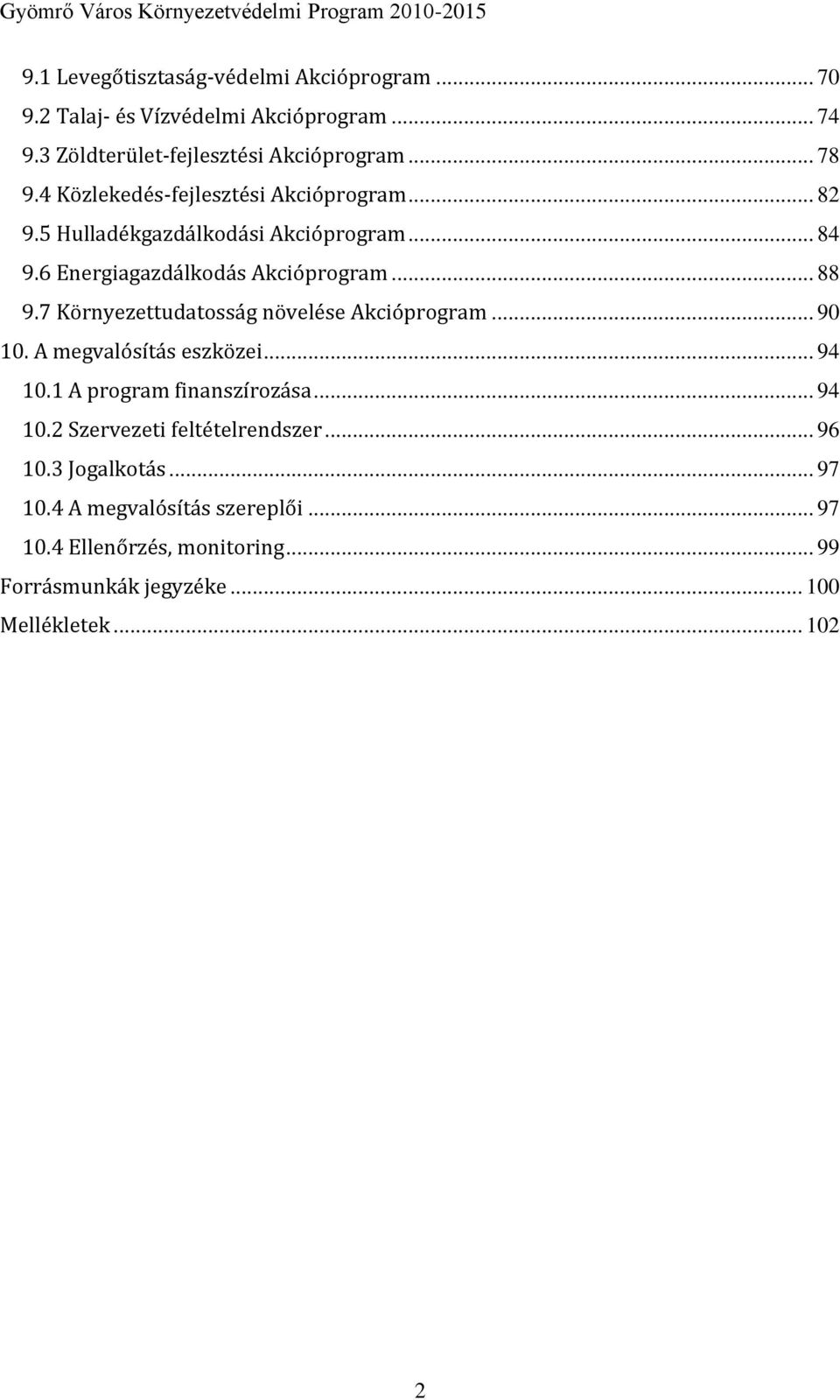 7 Környezettudatosság növelése Akcióprogram... 90 10. A megvalósítás eszközei... 94 10.1 A program finanszírozása... 94 10.2 Szervezeti feltételrendszer.