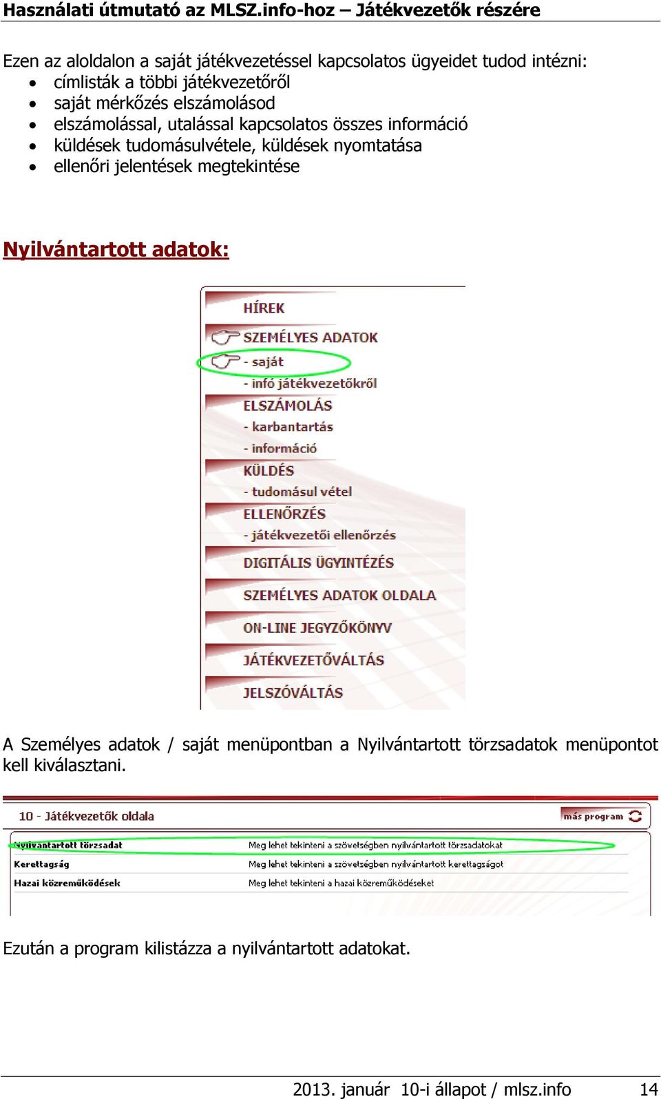 ellenőri jelentések megtekintése Nyilvántartott adatok: A Személyes adatok / saját menüpontban a Nyilvántartott