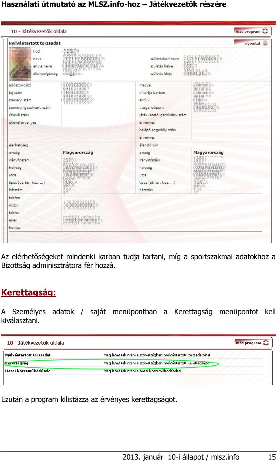 Kerettagság: A Személyes adatok / saját menüpontban a Kerettagság menüpontot