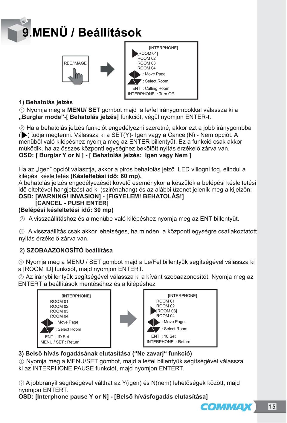 2 Ha a behatolás jelzés funkciót engedélyezni szeretné, akkor ezt a jobb iránygombbal ( ) tudja megtenni. Válassza ki a SET(Y)- Igen vagy a Cancel(N) - Nem opciót.