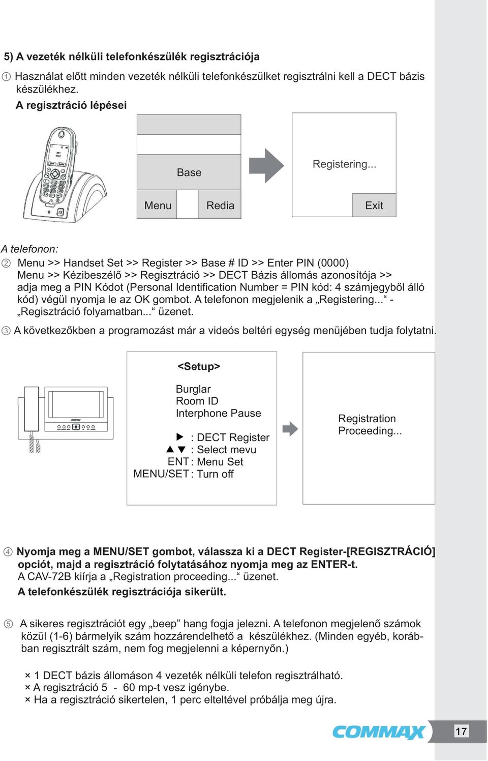 (Personal Identification Number = PIN kód: 4 számjegyből álló kód) végül nyomja le az OK gombot. A telefonon megjelenik a Registering... - Regisztráció folyamatban... üzenet.