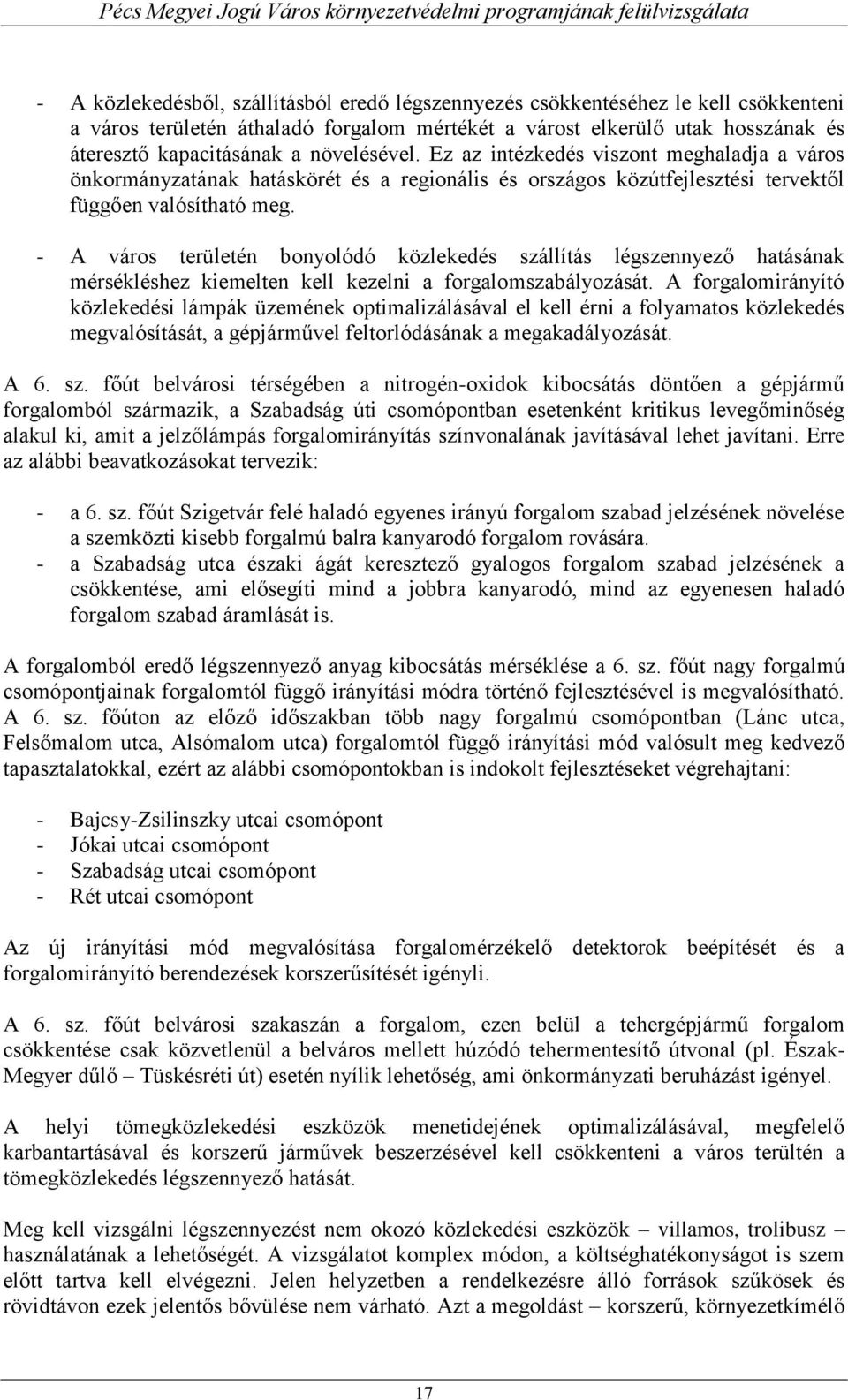 - A város területén bonyolódó közlekedés szállítás légszennyező hatásának mérsékléshez kiemelten kell kezelni a forgalomszabályozását.