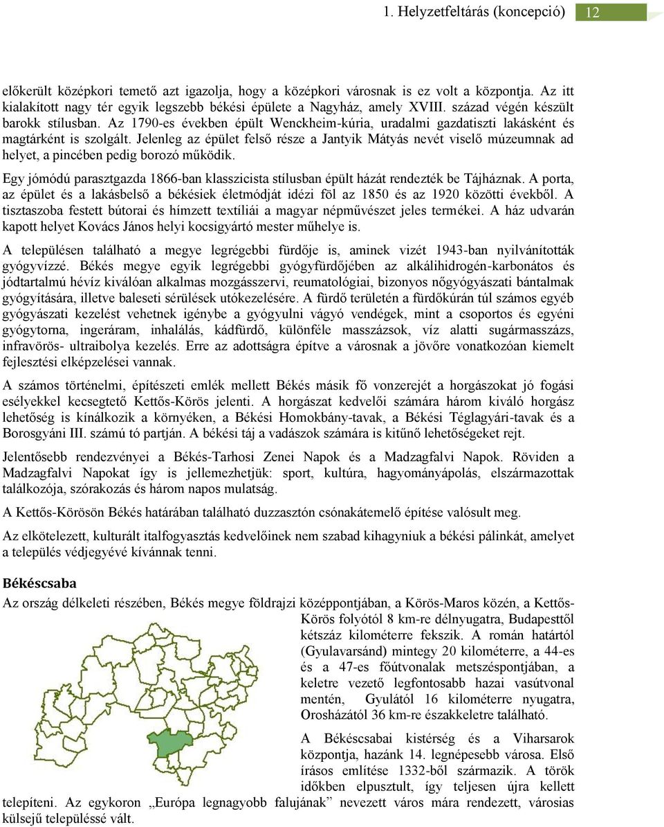 Jelenleg az épület felső része a Jantyik Mátyás nevét viselő múzeumnak ad helyet, a pincében pedig borozó működik.