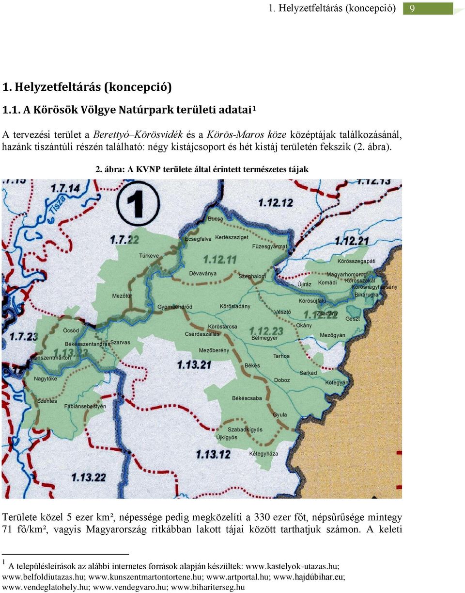 ábra: A KVNP területe által érintett természetes tájak Területe közel 5 ezer km², népessége pedig megközelíti a 330 ezer főt, népsűrűsége mintegy 71 fő/km², vagyis Magyarország ritkábban