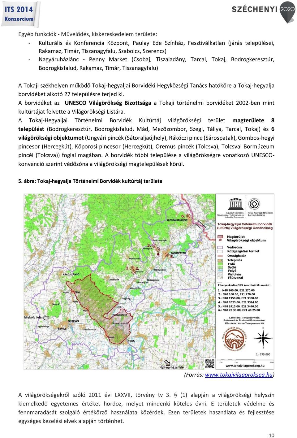 Tanács hatóköre a Tokaj-hegyalja borvidéket alkotó 27 településre terjed ki.