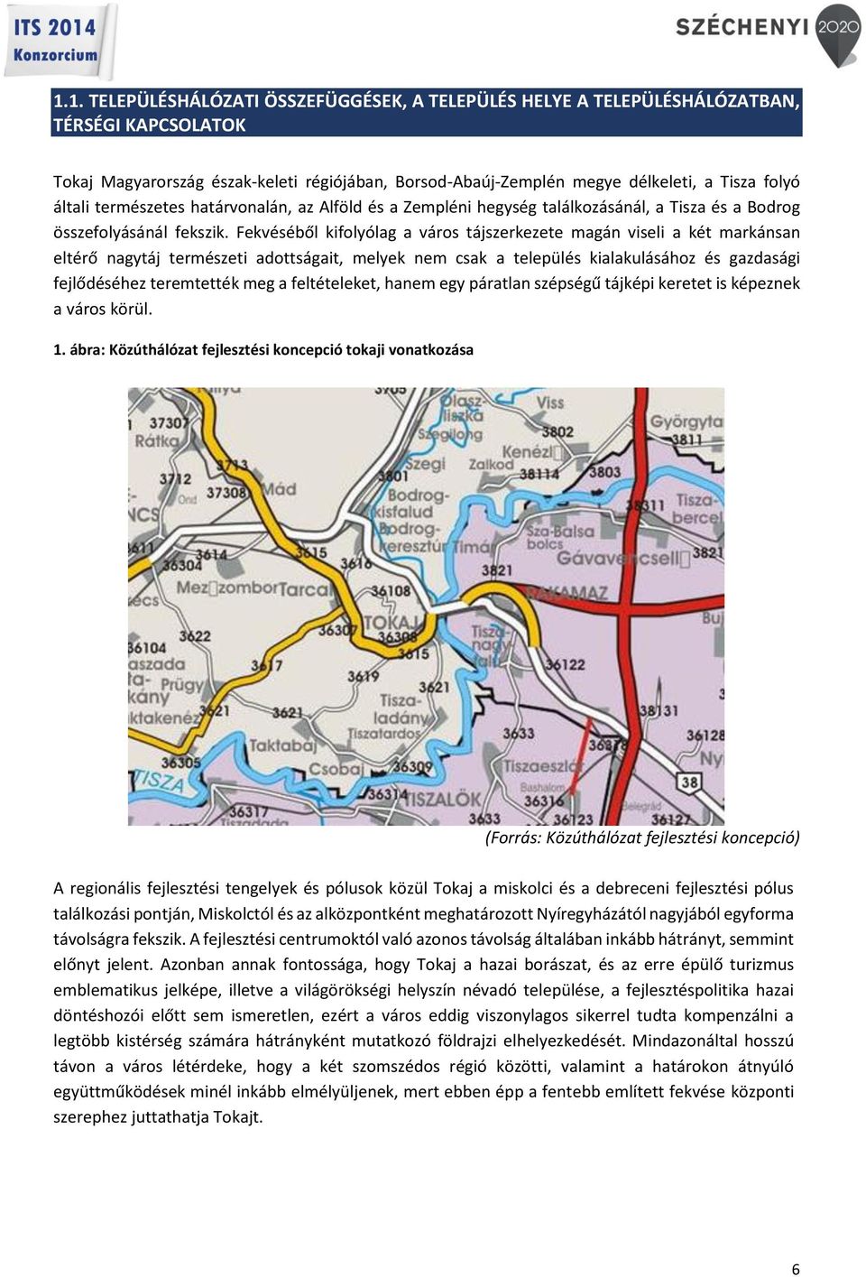 Fekvéséből kifolyólag a város tájszerkezete magán viseli a két markánsan eltérő nagytáj természeti adottságait, melyek nem csak a település kialakulásához és gazdasági fejlődéséhez teremtették meg a