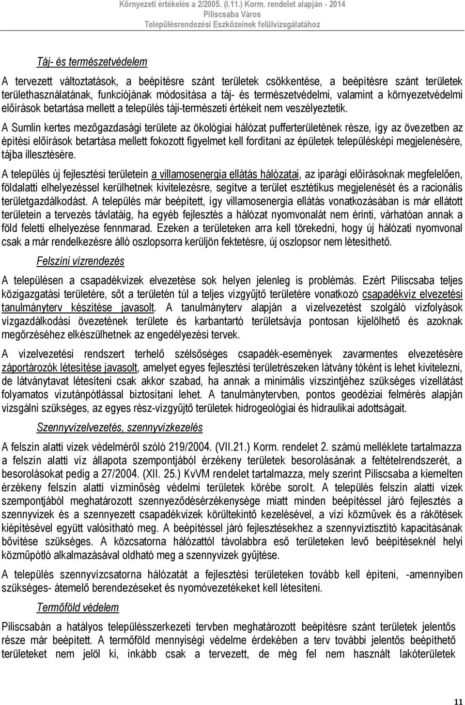 A Sumlin kertes mezőgazdasági területe az ökológiai hálózat pufferterületének része, így az övezetben az építési előírások betartása mellett fokozott figyelmet kell fordítani az épületek