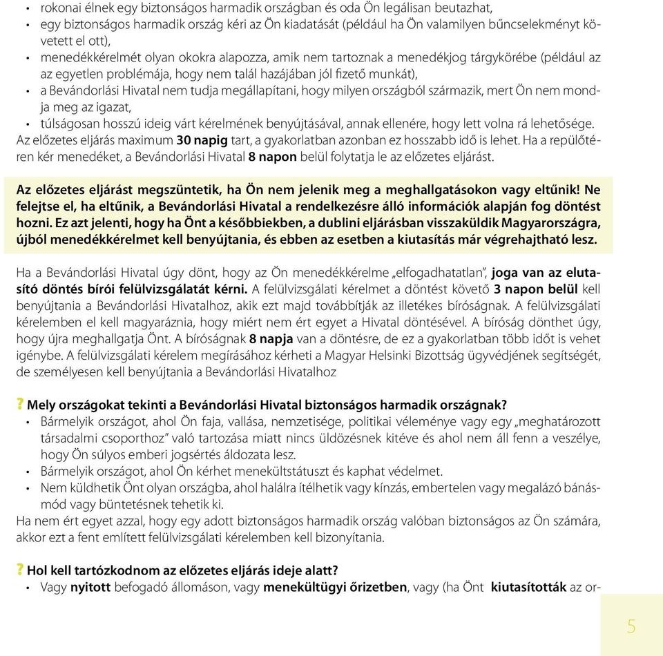 megállapítani, hogy milyen országból származik, mert Ön nem mondja meg az igazat, túlságosan hosszú ideig várt kérelmének benyújtásával, annak ellenére, hogy lett volna rá lehetősége.