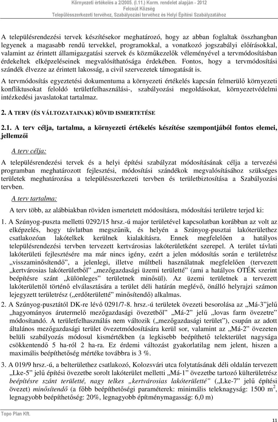 Fontos, hogy a tervmódosítási szándék élvezze az érintett lakosság, a civil szervezetek támogatását is.