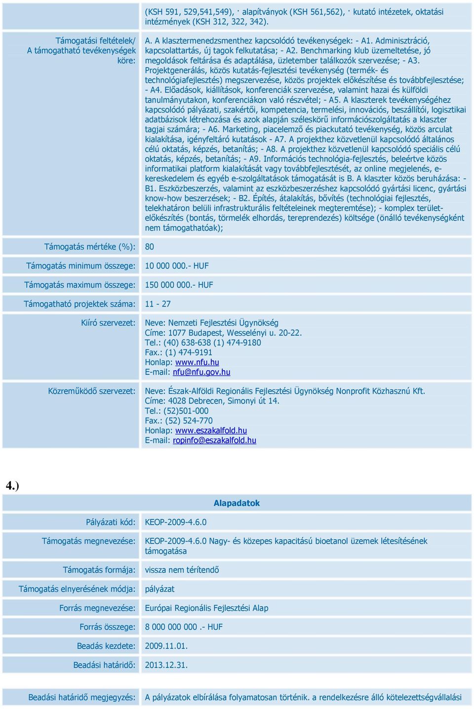 Projektgenerálás, közös kutatás-fejlesztési tevékenység (termék- és technológiafejlesztés) megszervezése, közös projektek előkészítése és továbbfejlesztése; - A4.