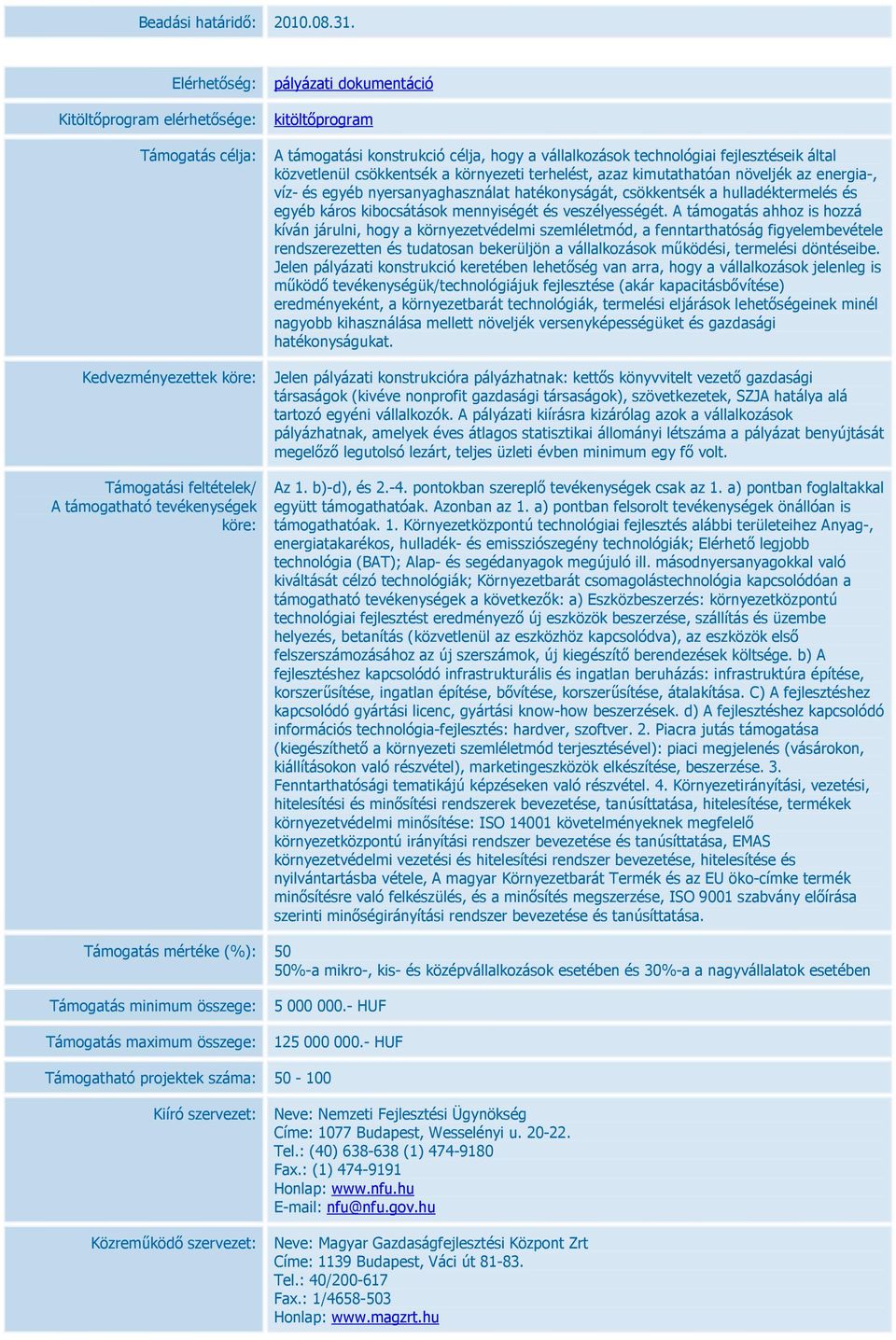 csökkentsék a környezeti terhelést, azaz kimutathatóan növeljék az energia-, víz- és egyéb nyersanyaghasználat hatékonyságát, csökkentsék a hulladéktermelés és egyéb káros kibocsátások mennyiségét és