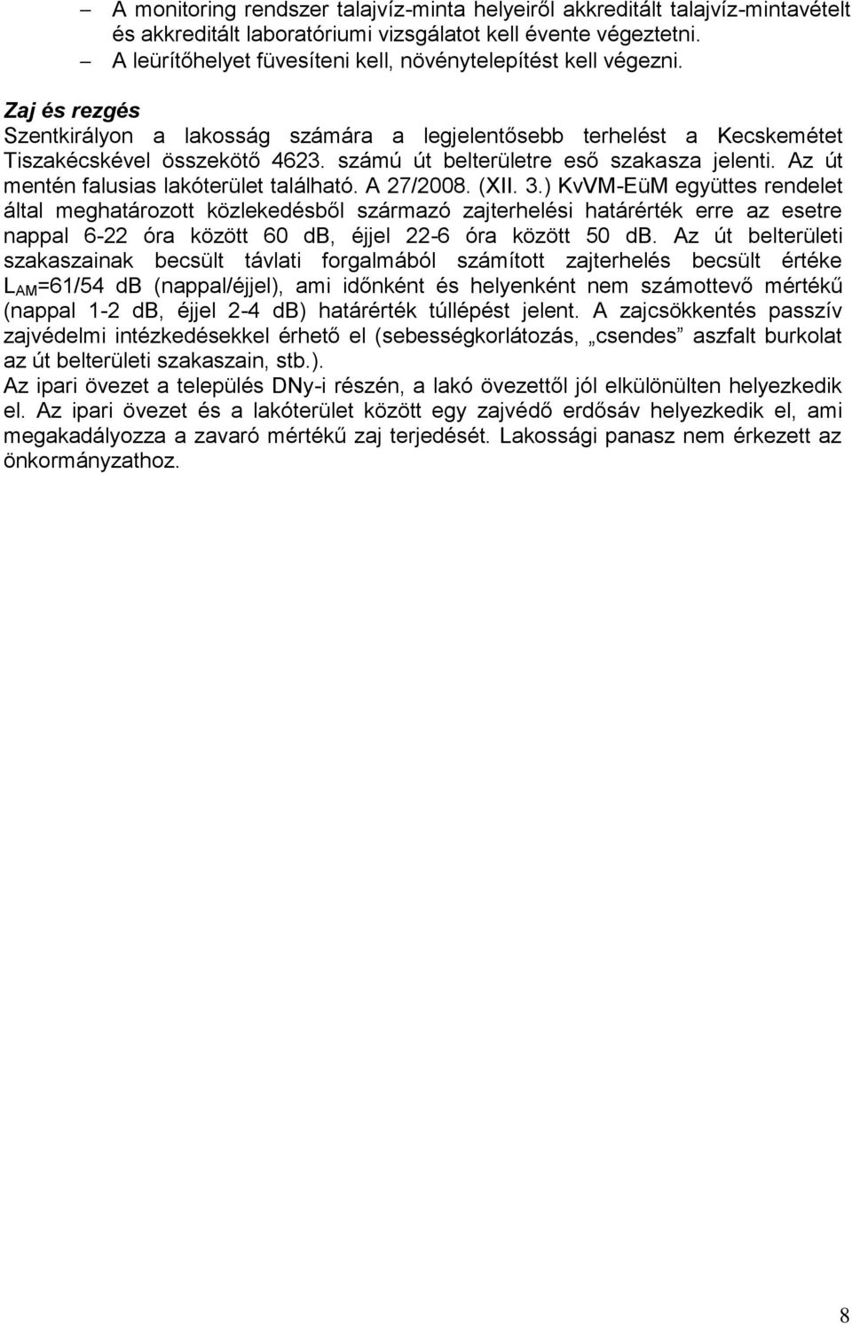 számú út belterületre eső szakasza jelenti. Az út mentén falusias lakóterület található. A 27/2008. (XII. 3.