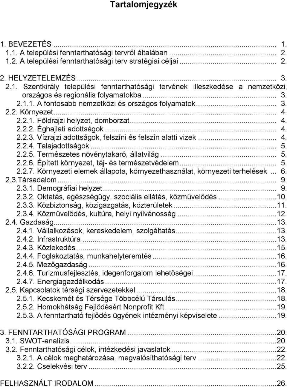 .. 4. 2.2.4. Talajadottságok... 5. 2.2.5. Természetes növénytakaró, állatvilág... 5. 2.2.6. Épített környezet, táj- és természetvédelem... 5. 2.2.7.