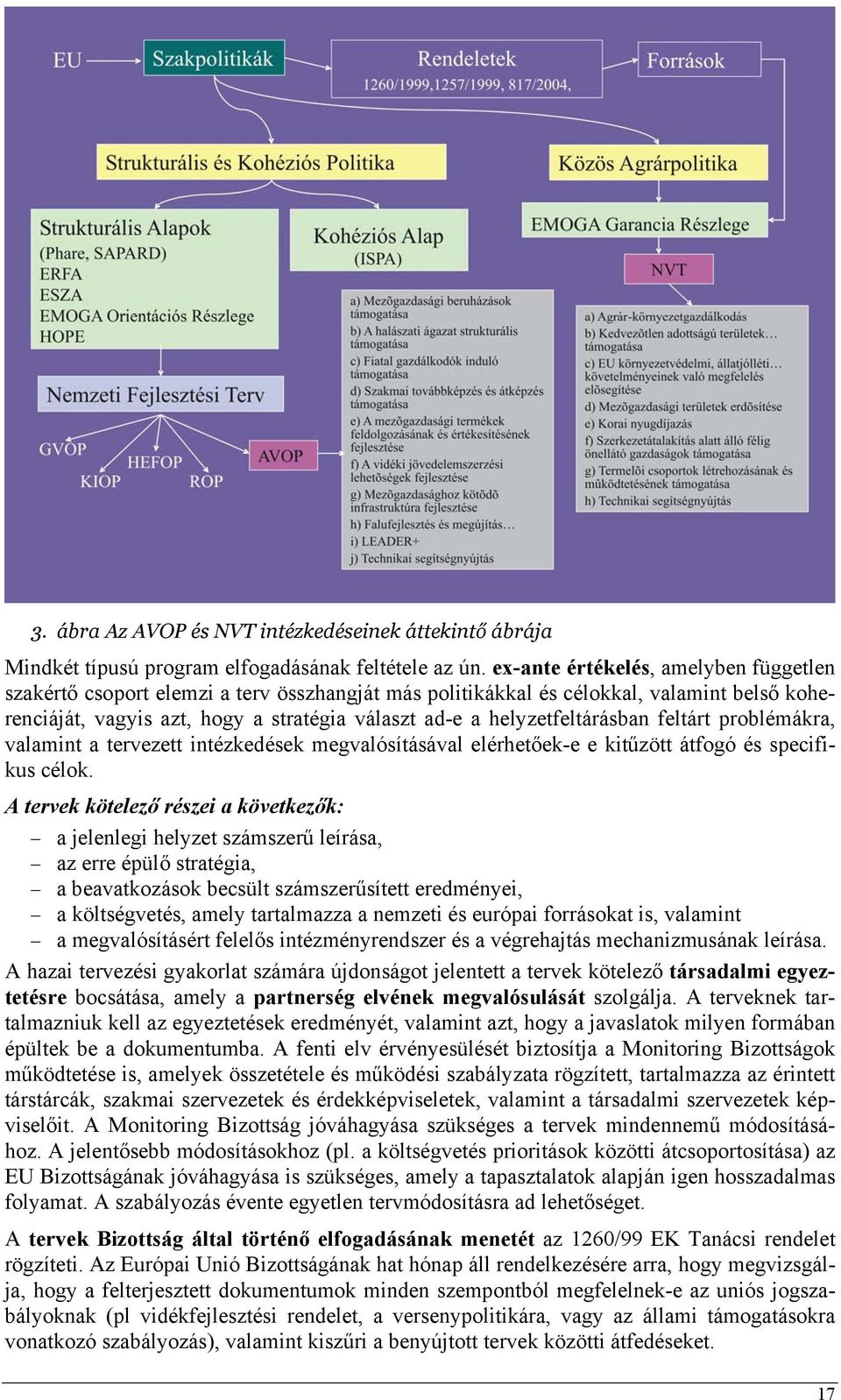 helyzetfeltárásban feltárt problémákra, valamint a tervezett intézkedések megvalósításával elérhetőek-e e kitűzött átfogó és specifikus célok.