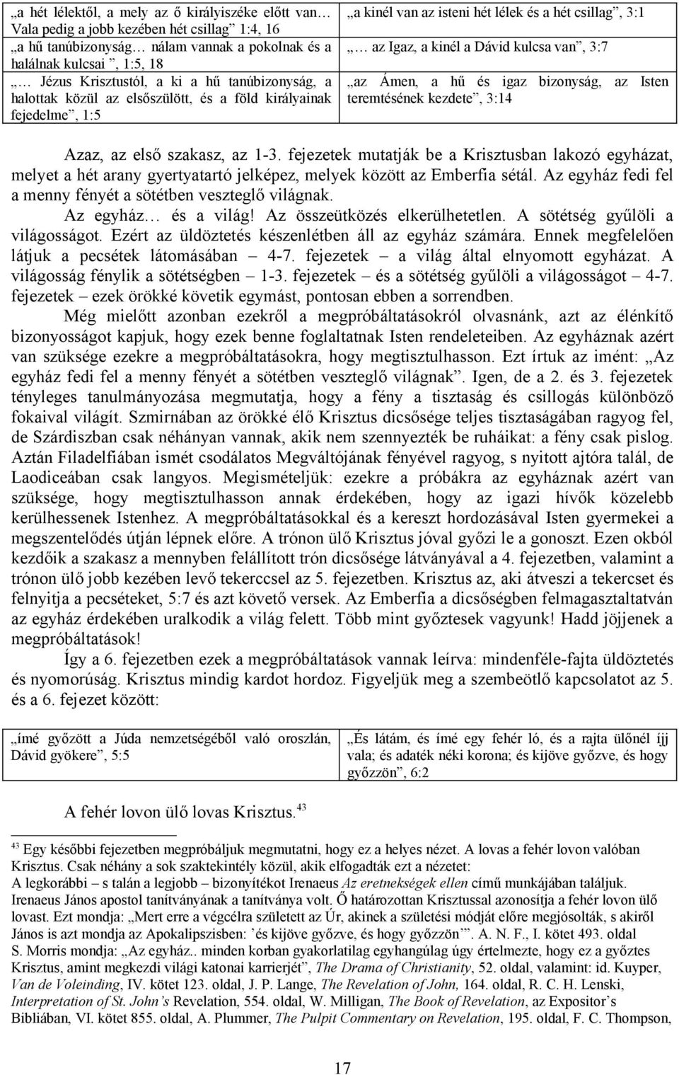 igaz bizonyság, az Isten teremtésének kezdete, 3:14 Azaz, az első szakasz, az 1-3.