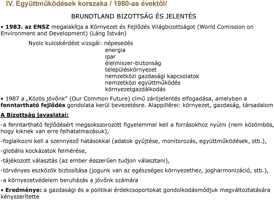 településkörnyezet nemzetközi gazdasági kapcsolatok nemzetközi együttműködés környezetgazdálkodás 1987 a Közös jövőnk (Our Common Future) című zárójelentés elfogadása, amelyben a fenntartható