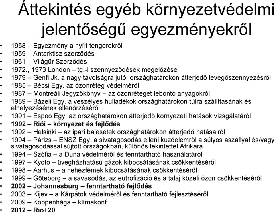 az ózonréteg védelméről 1987 Montreáli Jegyzőkönyv az ózonréteget lebontó anyagokról 1989 Bázeli Egy.