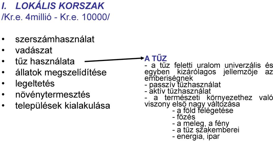 10000/ szerszámhasználat vadászat tűz használata állatok megszelídítése legeltetés növénytermesztés