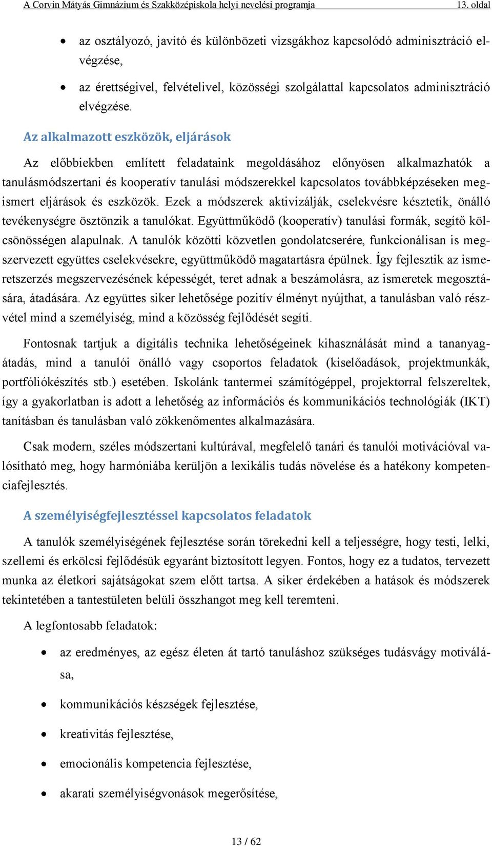 megismert eljárások és eszközök. Ezek a módszerek aktivizálják, cselekvésre késztetik, önálló tevékenységre ösztönzik a tanulókat.