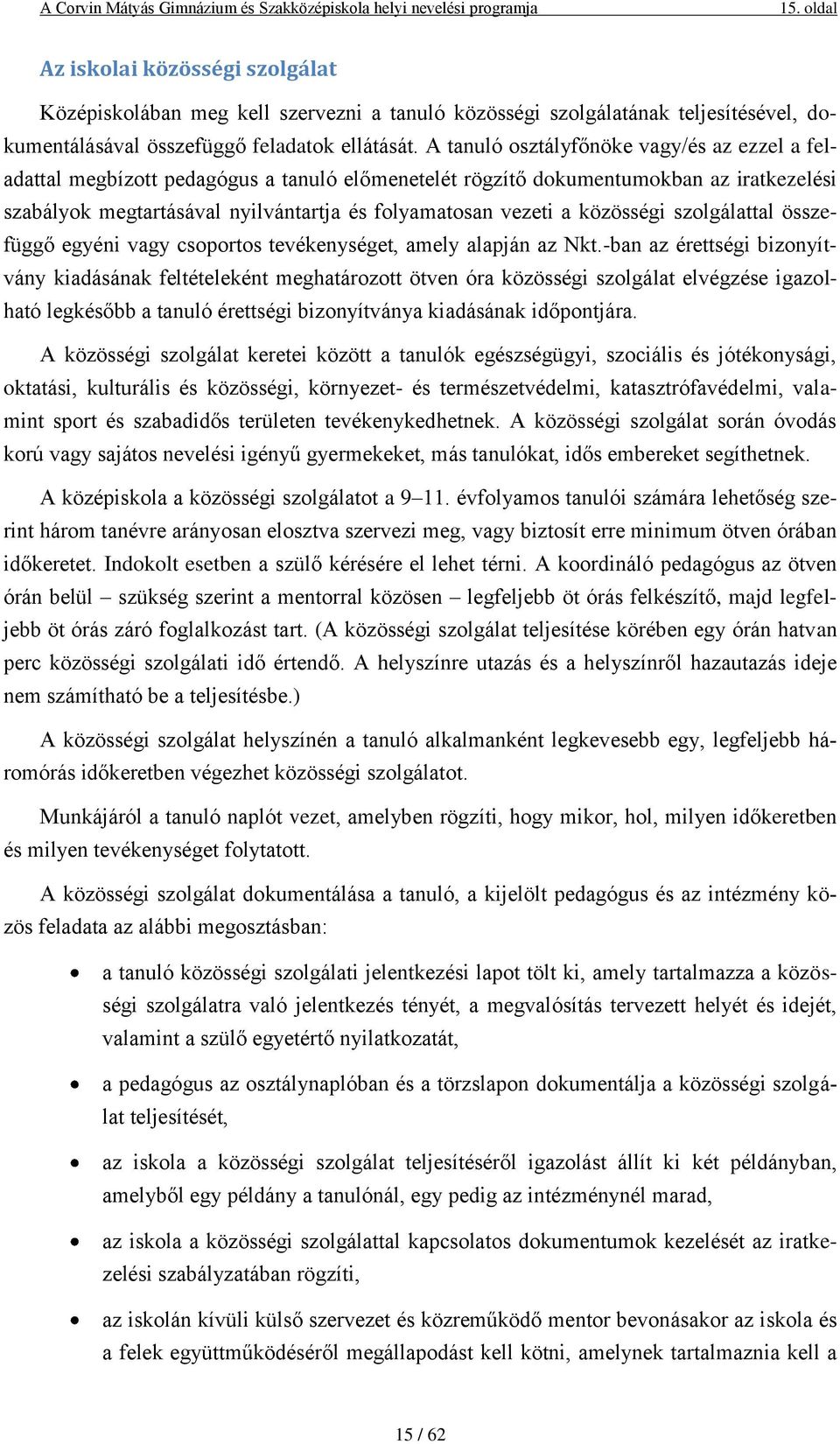 közösségi szolgálattal összefüggő egyéni vagy csoportos tevékenységet, amely alapján az Nkt.