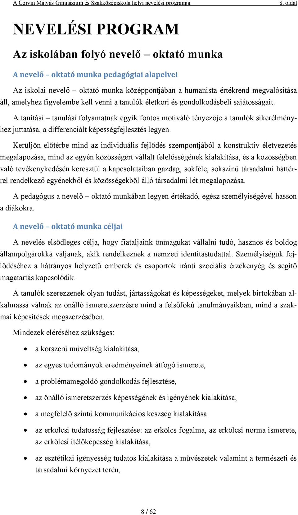 A tanítási tanulási folyamatnak egyik fontos motiváló tényezője a tanulók sikerélményhez juttatása, a differenciált képességfejlesztés legyen.