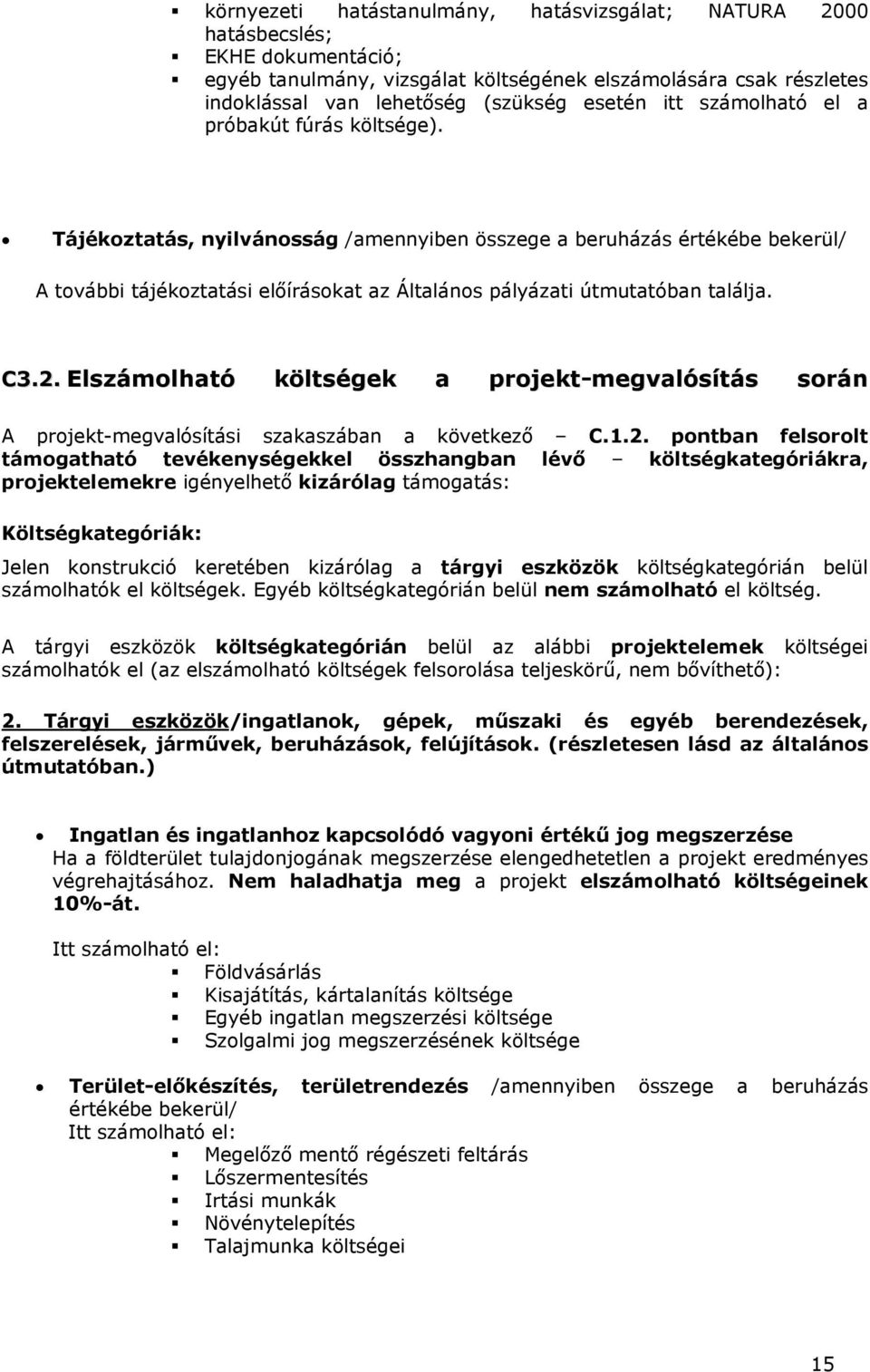 Tájékoztatás, nyilvánosság /amennyiben összege a beruházás értékébe bekerül/ A további tájékoztatási előírásokat az Általános pályázati útmutatóban találja. C3.2.