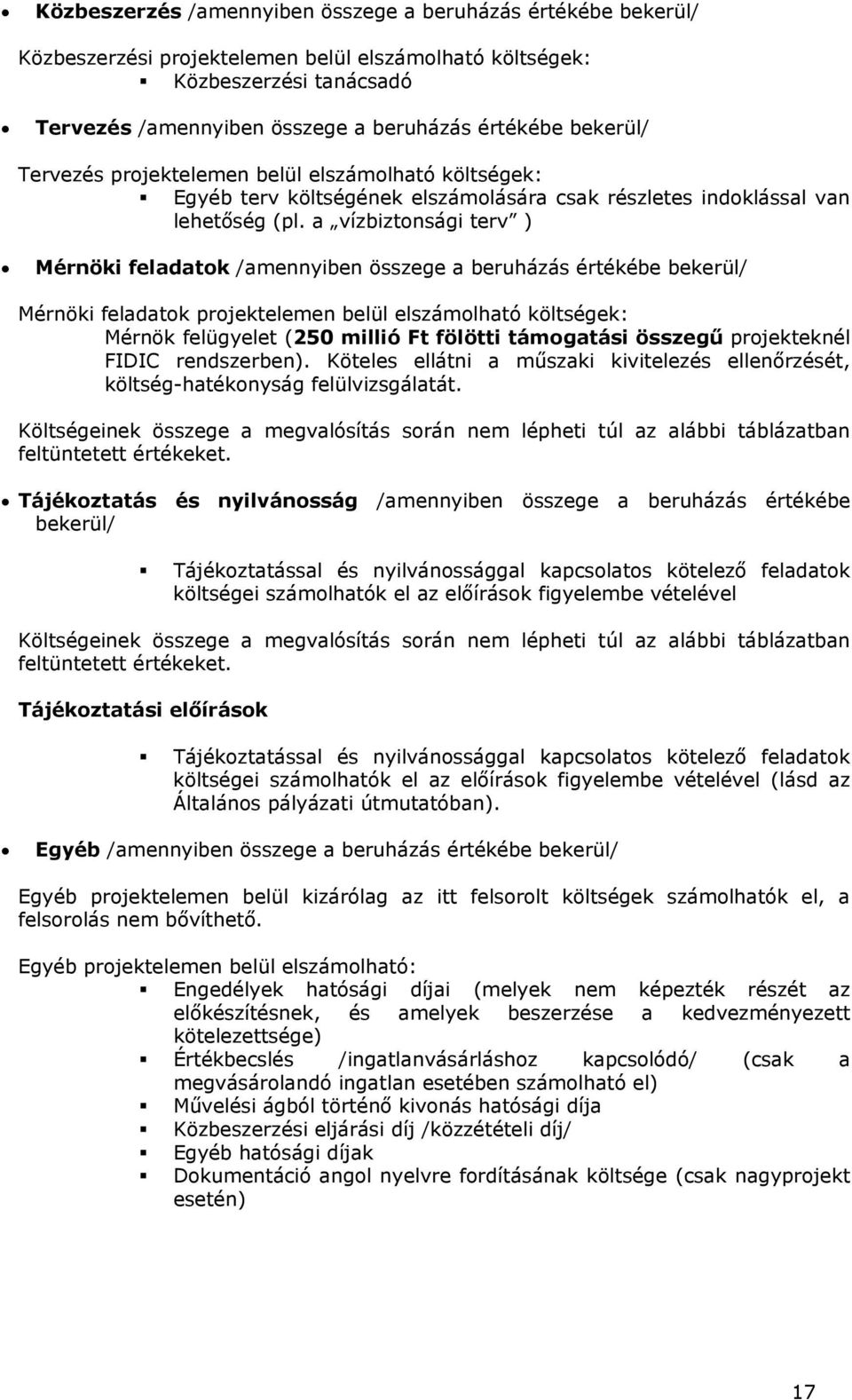 a vízbiztonsági terv ) Mérnöki feladatok /amennyiben összege a beruházás értékébe bekerül/ Mérnöki feladatok projektelemen belül elszámolható költségek: Mérnök felügyelet (250 millió Ft fölötti