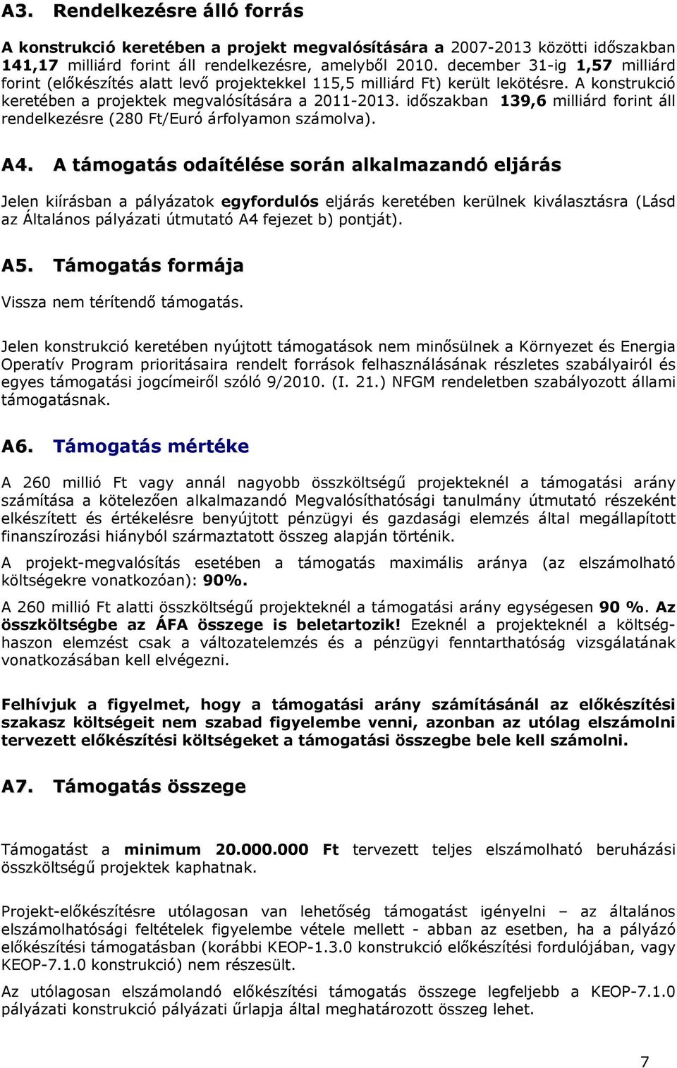 időszakban 139,6 milliárd forint áll rendelkezésre (280 Ft/Euró árfolyamon számolva). A4.