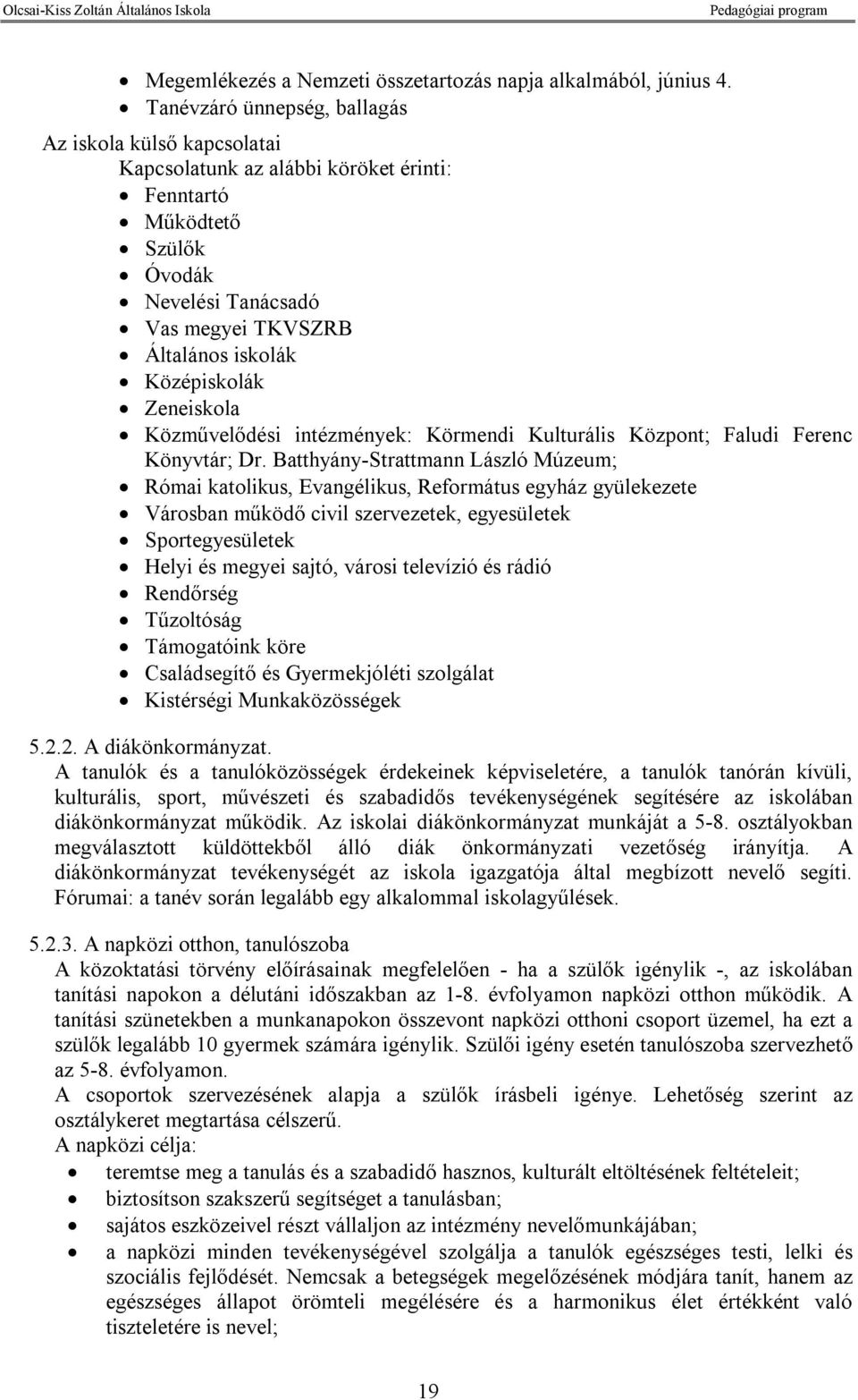 Zeneiskola Közművelődési intézmények: Körmendi Kulturális Központ; Faludi Ferenc Könyvtár; Dr.