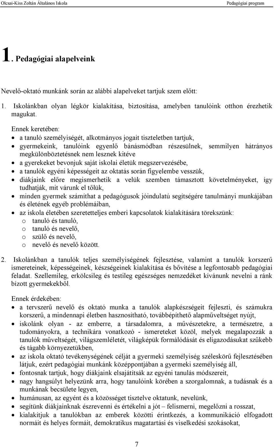 gyerekeket bevonjuk saját iskolai életük megszervezésébe, a tanulók egyéni képességeit az oktatás során figyelembe vesszük, diákjaink előre megismerhetik a velük szemben támasztott követelményeket,