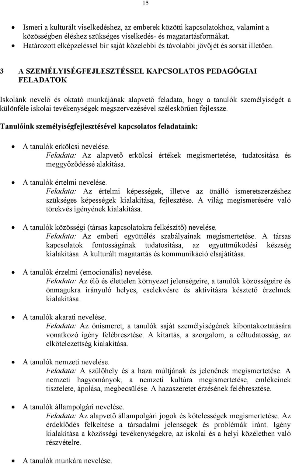 3 A SZEMÉLYISÉGFEJLESZTÉSSEL KAPCSOLATOS PEDAGÓGIAI FELADATOK Iskolánk nevelő és oktató munkájának alapvető feladata, hogy a tanulók személyiségét a különféle iskolai tevékenységek megszervezésével