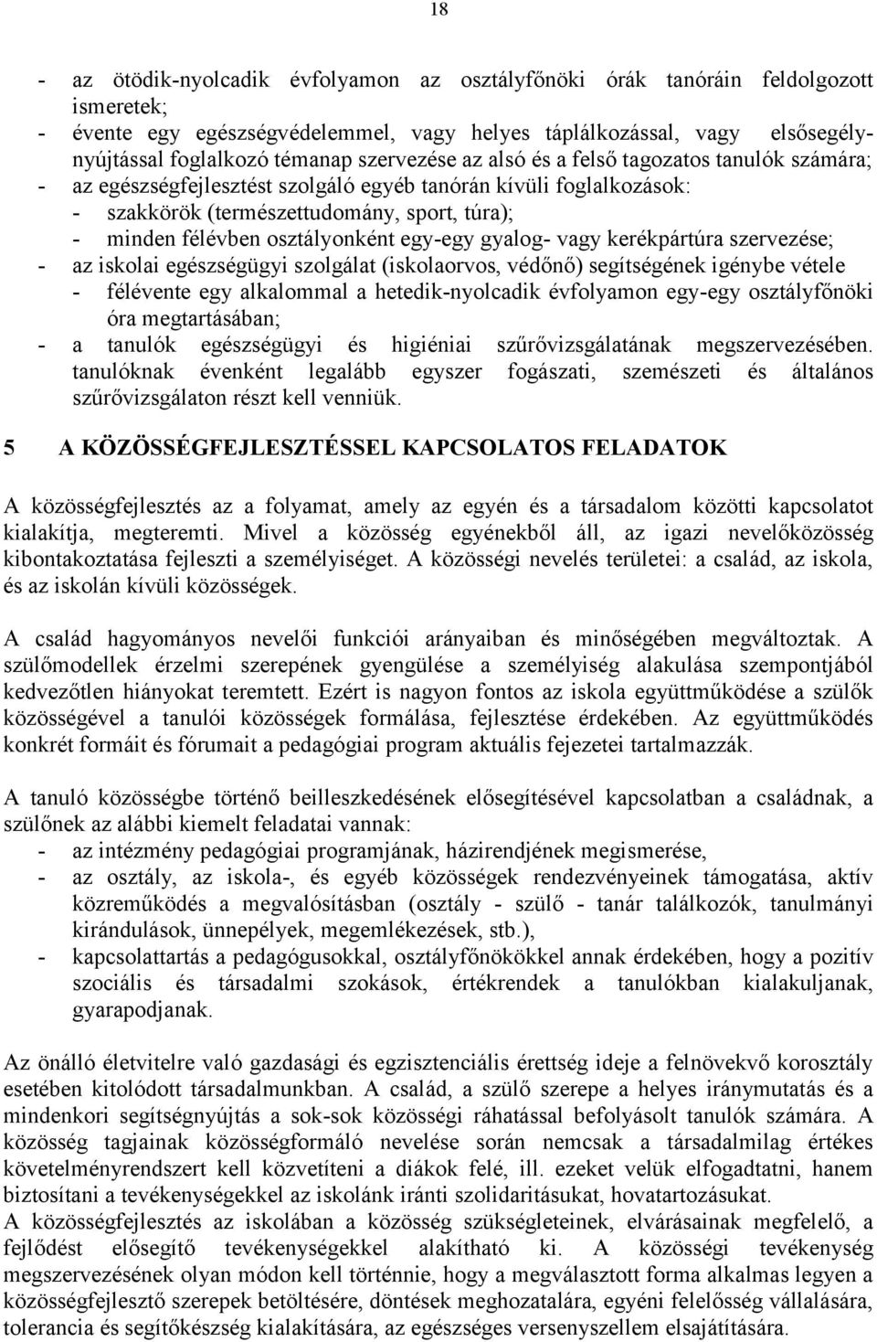 osztályonként egy-egy gyalog- vagy kerékpártúra szervezése; - az iskolai egészségügyi szolgálat (iskolaorvos, védőnő) segítségének igénybe vétele - félévente egy alkalommal a hetedik-nyolcadik