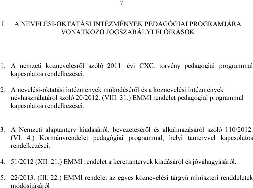 ) EMMI rendelet pedagógiai programmal kapcsolatos rendelkezései. 3. A Nemzeti alaptanterv kiadásáról, bevezetéséről és alkalmazásáról szóló 110/2012. (VI. 4.
