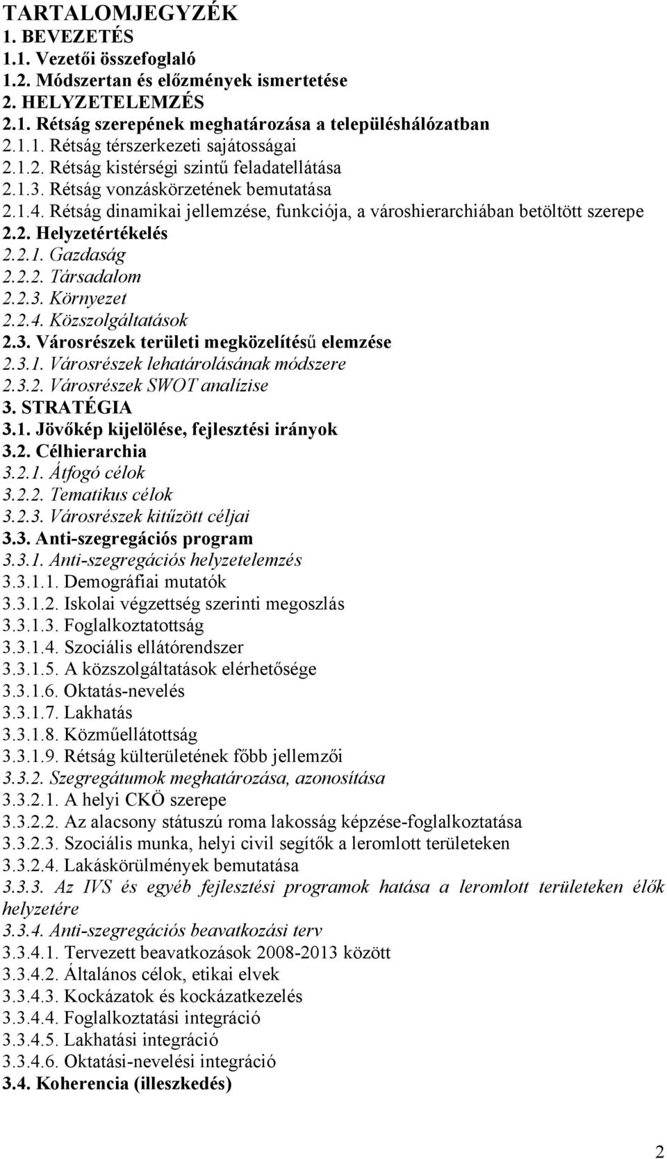 2.2. Társadalom 2.2.3. Környezet 2.2.4. Közszolgáltatások 2.3. Városrészek területi megközelítésű elemzése 2.3.1. Városrészek lehatárolásának módszere 2.3.2. Városrészek SWOT analízise 3. STRATÉGIA 3.