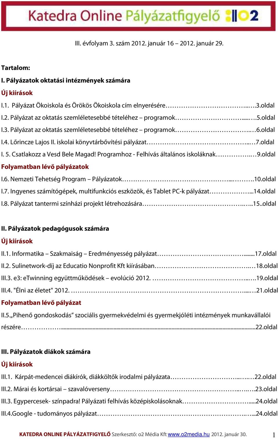 Programhoz - Felhívás általános iskoláknak. 9.oldal Folyamatban lévő pályázatok I.6. Nemzeti Tehetség Program Pályázatok....10.oldal I.7.