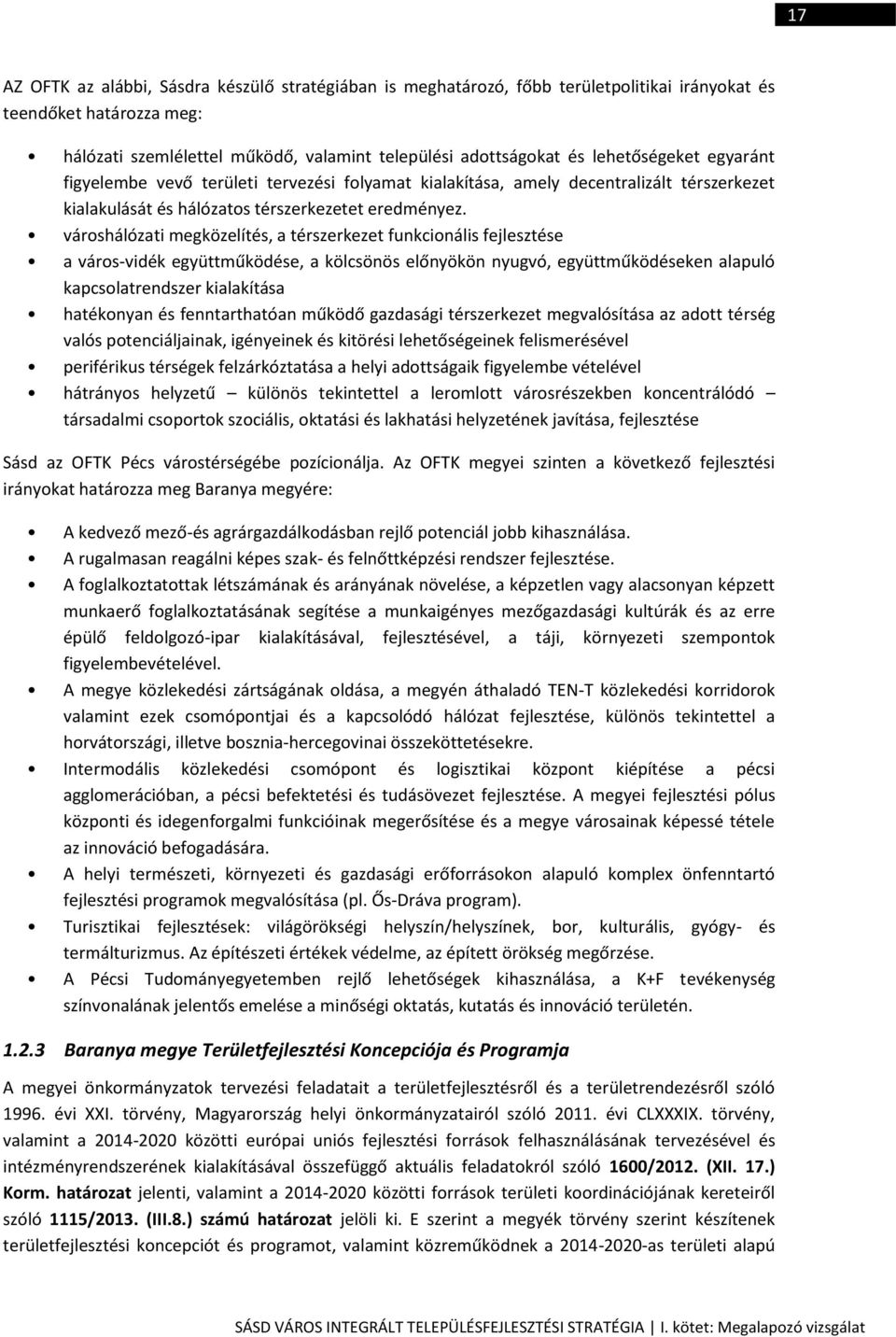 városhálózati megközelítés, a térszerkezet funkcionális fejlesztése a város-vidék együttműködése, a kölcsönös előnyökön nyugvó, együttműködéseken alapuló kapcsolatrendszer kialakítása hatékonyan és