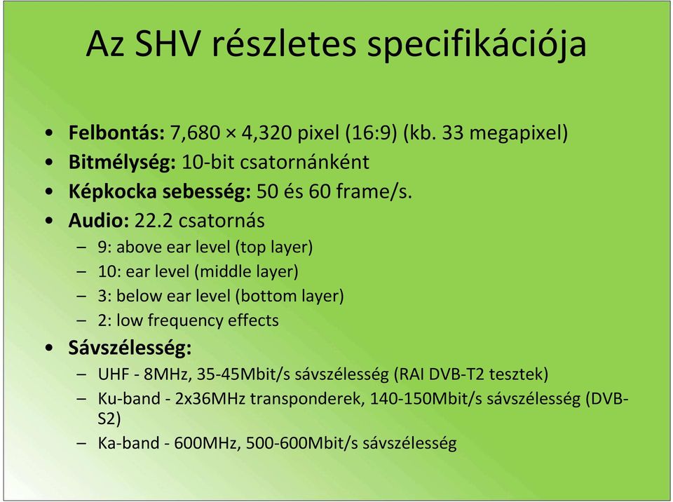 2 csatornás 9: above ear level (top layer) 10: ear level (middle layer) 3: below ear level (bottom layer) 2: low