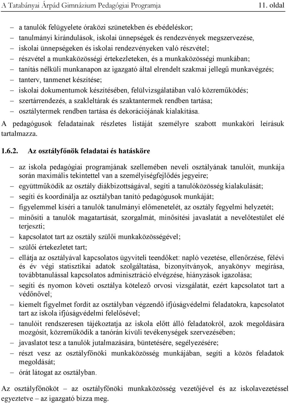 iskolai dokumentumok készítésében, felülvizsgálatában való közreműködés; szertárrendezés, a szakleltárak és szaktantermek rendben tartása; osztálytermek rendben tartása és dekorációjának kialakítása.