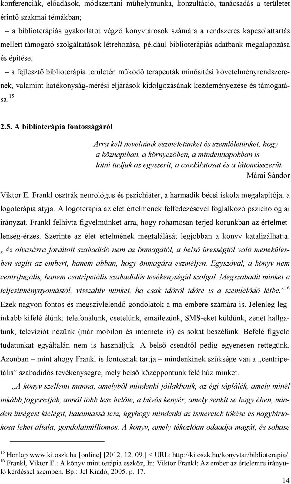 valamint hatékonyság-mérési eljárások kidolgozásának kezdeményezése és támogatása. 15 