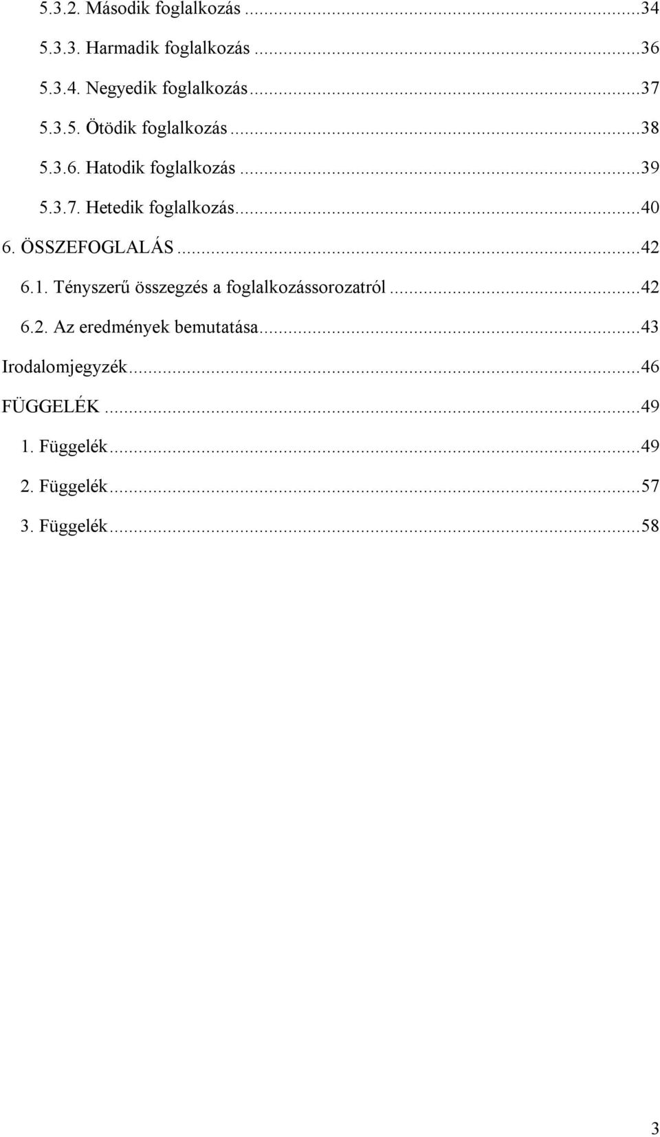 ÖSSZEFOGLALÁS... 42 6.1. Tényszerű összegzés a foglalkozássorozatról... 42 6.2. Az eredmények bemutatása.